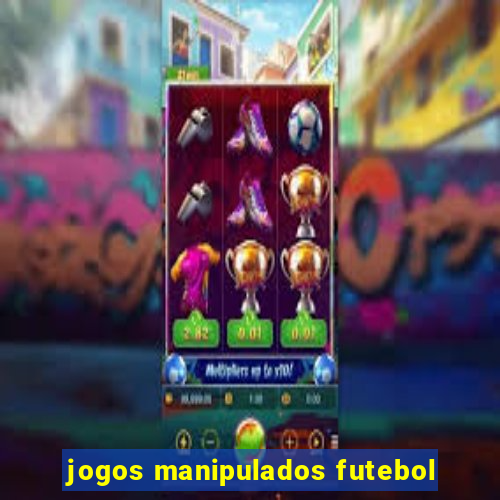 jogos manipulados futebol